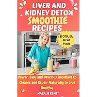 LIVER AND KIDNEY DETOX SMOOTHIE RECIPES: Power, Easy and Delicious Smoothies to Cleanse and Repair Naturally to Live Healthy (Almighty Smoothies) LIVER AND KIDNEY DETOX SMOOTHIE RECIPES: Power, Easy and Delicious Smoothies to Cleanse and Repair Naturally to Live Healthy (Almighty Smoothies) Paperback Kindle