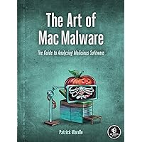 The Art of Mac Malware: The Guide to Analyzing Malicious Software The Art of Mac Malware: The Guide to Analyzing Malicious Software Paperback Kindle