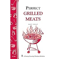 Perfect Grilled Meats: Storey's Country Wisdom Bulletin A-146 (Storey Country Wisdom Bulletin) Perfect Grilled Meats: Storey's Country Wisdom Bulletin A-146 (Storey Country Wisdom Bulletin) Paperback Kindle