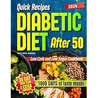 DIABETIC DIET AFTER 50: Guide + Cookbook For Managing Type 2 Diabetes With 180 Tasty, Easy-To-Make Low-Carb and Low-Sugar Recipes, Practical Lifestyle Modifications and a 30-Day Meal Plan DIABETIC DIET AFTER 50: Guide + Cookbook For Managing Type 2 Diabetes With 180 Tasty, Easy-To-Make Low-Carb and Low-Sugar Recipes, Practical Lifestyle Modifications and a 30-Day Meal Plan Paperback Kindle