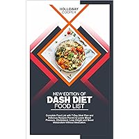NEW EDITION OF DASH DIET FOOD LIST: Complete Food List with 7-Day Meal Plan and Delicious Recipes Proven to Lower Blood Pressure, Cholesterol, Lose Weight and Boost Metabolism Without Medication. NEW EDITION OF DASH DIET FOOD LIST: Complete Food List with 7-Day Meal Plan and Delicious Recipes Proven to Lower Blood Pressure, Cholesterol, Lose Weight and Boost Metabolism Without Medication. Kindle Paperback