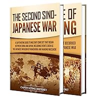 Second Sino-Japanese War: A Captivating Guide to a Military Conflict Primarily Waged Between China and Japan and the Rape of Nanking (Military History)