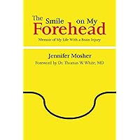 The Smile on My Forehead: Memoir of My Life With a Brain Injury The Smile on My Forehead: Memoir of My Life With a Brain Injury Kindle Paperback