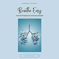 Breathe Easy: Transforming Stress with Breathwork (Harmony Unveiled: Mind-Body-Spirit Stress Management) Breathe Easy: Transforming Stress with Breathwork (Harmony Unveiled: Mind-Body-Spirit Stress Management) Audible Audiobook Paperback Kindle