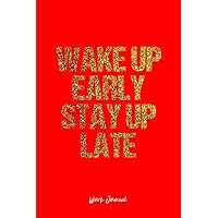 Work Journal: Dot Grid Journal - Wake Up Early Stay Up Late Wake Up Work Motivation - Red Dotted Diary, Planner, Gratitude, Writing, Travel, Goal, Bullet Notebook - 6x9 120 pages