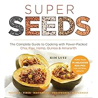 Super Seeds: The Complete Guide to Cooking with Power-Packed Chia, Quinoa, Flax, Hemp & Amaranth (Superfoods for Life) Super Seeds: The Complete Guide to Cooking with Power-Packed Chia, Quinoa, Flax, Hemp & Amaranth (Superfoods for Life) Paperback Kindle