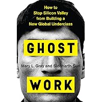 Ghost Work: How to Stop Silicon Valley from Building a New Global Underclass Ghost Work: How to Stop Silicon Valley from Building a New Global Underclass Hardcover Audible Audiobook Kindle Paperback Audio CD