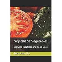 Nightshade Vegetables: Growing Practices and Food Uses (All About Vegetables) Nightshade Vegetables: Growing Practices and Food Uses (All About Vegetables) Paperback