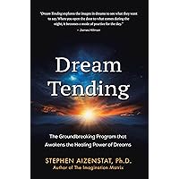 Dream Tending: The Groundbreaking Program that Awakens the Healing Power of Dreams Dream Tending: The Groundbreaking Program that Awakens the Healing Power of Dreams Kindle Paperback