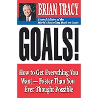 Goals!: How to Get Everything You Want -- Faster Than You Ever Thought Possible Goals!: How to Get Everything You Want -- Faster Than You Ever Thought Possible Audible Audiobook Paperback Kindle