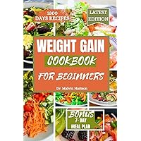 WEIGHT GAIN COOKBOOK FOR BEGINNERS: Healthy and delicious recipes to boost your calories intake (How to gain weight and build muscle for men and women) WEIGHT GAIN COOKBOOK FOR BEGINNERS: Healthy and delicious recipes to boost your calories intake (How to gain weight and build muscle for men and women) Paperback Kindle