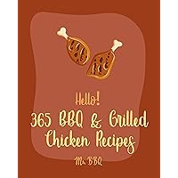 Hello! 365 BBQ & Grilled Chicken Recipes: Best BBQ & Grilled Chicken Cookbook Ever For Beginners [Texas Barbecue Book, Chicken Breast Recipes, Chicken ... Recipes, Jerk Chicken Cookbook] [Book 1] Hello! 365 BBQ & Grilled Chicken Recipes: Best BBQ & Grilled Chicken Cookbook Ever For Beginners [Texas Barbecue Book, Chicken Breast Recipes, Chicken ... Recipes, Jerk Chicken Cookbook] [Book 1] Kindle Paperback