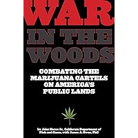 War in the Woods: Combating The Marijuana Cartels On America's Public Lands War in the Woods: Combating The Marijuana Cartels On America's Public Lands Paperback Kindle