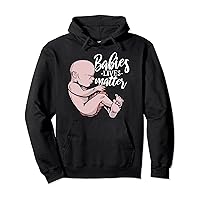 Babies Lives Matter Pro-Life Anti-Abortion Fetus Rights Tee Pullover Hoodie