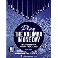 Play The Kalimba In One Day. International songs & classical pieces.: Tabs & Videos Play The Kalimba In One Day. International songs & classical pieces.: Tabs & Videos Paperback Kindle