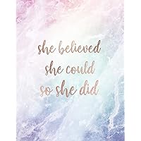 She Believed She Could So She Did: Inspirational Quote Notebook for Women and Girls - Beautiful Pastel Crystal and Marble with Rose Gold Inlay | 8.5 x ... - Journal, Notebook, Diary, Composition Book) She Believed She Could So She Did: Inspirational Quote Notebook for Women and Girls - Beautiful Pastel Crystal and Marble with Rose Gold Inlay | 8.5 x ... - Journal, Notebook, Diary, Composition Book) Paperback