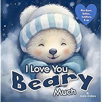 I love You Beary Much (A Baby Books 0-6 months & up) (Treasured Love Collection: Bonding Stories for Parents & Kids) I love You Beary Much (A Baby Books 0-6 months & up) (Treasured Love Collection: Bonding Stories for Parents & Kids) Kindle Paperback