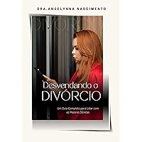 DESVENDANDO O DIVÓRCIO: Um guia completo para lidar com as maiores dúvidas (Portuguese Edition)