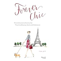 Forever Chic: Frenchwomen's Secrets for Timeless Beauty, Style, and Substance Forever Chic: Frenchwomen's Secrets for Timeless Beauty, Style, and Substance Hardcover Kindle