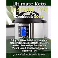 Ultimate Keto Instant Pot Cookbook 2019: Enjoy 605 New, Delicious, Low Carb, Ketogenic Instant Pot Electric Pressure Cooker Diets Recipes for Effective Weight Loss & Healthy Living with Meal Prep Tips Ultimate Keto Instant Pot Cookbook 2019: Enjoy 605 New, Delicious, Low Carb, Ketogenic Instant Pot Electric Pressure Cooker Diets Recipes for Effective Weight Loss & Healthy Living with Meal Prep Tips Kindle Paperback