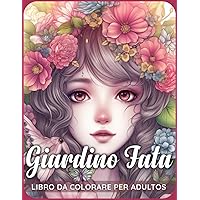 Giardino Fata Libro da Colorare: Lascia che la tua immaginazione prenda il volo mentre ti unisci a queste stravaganti creature nel loro regno magico (Italian Edition) Giardino Fata Libro da Colorare: Lascia che la tua immaginazione prenda il volo mentre ti unisci a queste stravaganti creature nel loro regno magico (Italian Edition) Paperback