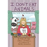 I Don't Eat Animals!: How to Be Vegetarian Kid