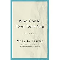 Who Could Ever Love You: A Family Memoir Who Could Ever Love You: A Family Memoir Audible Audiobook Kindle Hardcover
