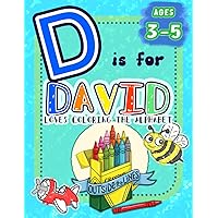D is for David Loves Coloring the Alphabet: BIG Preschool Kids Coloring Activity Book for Children Ages 3, 4, and 5 (Love Coloring the Alphabet: Personalized Toddler Coloring Books)