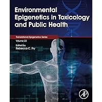 Environmental Epigenetics in Toxicology and Public Health (Volume 22) (Translational Epigenetics, Volume 22) Environmental Epigenetics in Toxicology and Public Health (Volume 22) (Translational Epigenetics, Volume 22) Paperback Kindle