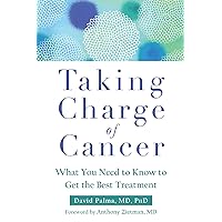 Taking Charge of Cancer: What You Need to Know to Get the Best Treatment Taking Charge of Cancer: What You Need to Know to Get the Best Treatment Paperback Kindle Audible Audiobook