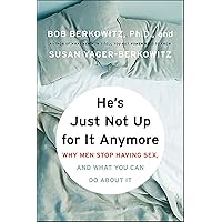 He's Just Not Up for It Anymore: Why Men Stop Having Sex, and What You Can Do About It He's Just Not Up for It Anymore: Why Men Stop Having Sex, and What You Can Do About It Kindle Hardcover Paperback