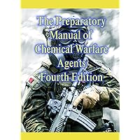 The Preparatory Manual of Chemical Warfare Agents Fourth Edition: Chemistry, physical properties, and overview of chemical agents used in warfare The Preparatory Manual of Chemical Warfare Agents Fourth Edition: Chemistry, physical properties, and overview of chemical agents used in warfare Paperback Kindle