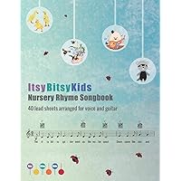 The ItsyBitsyKids Nursery Rhyme Songbook: 40 lead sheets arranged for voice and guitar The ItsyBitsyKids Nursery Rhyme Songbook: 40 lead sheets arranged for voice and guitar Paperback Kindle