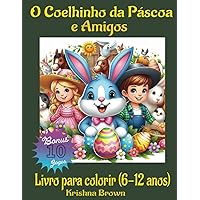 Livro para colorir do Coelhinho da Páscoa e Amigos para crianças dos 6 aos 12 anos. Imagens bonitas com coelhinhos e coelhinhas divertidos, ovos e ... o stress e relaxar. (Portuguese Edition)