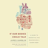 If Our Bodies Could Talk: A Guide to Operating and Maintaining a Human Body If Our Bodies Could Talk: A Guide to Operating and Maintaining a Human Body Audible Audiobook Paperback Kindle Hardcover Audio CD