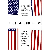The Flag and the Cross: White Christian Nationalism and the Threat to American Democracy The Flag and the Cross: White Christian Nationalism and the Threat to American Democracy Hardcover Audible Audiobook Kindle Paperback Audio CD