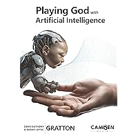 Playing God with Artificial Intelligence: Could Our Greatest Creation Lead to Our Final Downfall? Playing God with Artificial Intelligence: Could Our Greatest Creation Lead to Our Final Downfall? Kindle Paperback