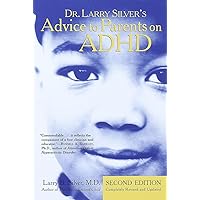 Dr. Larry Silver's Advice to Parents on ADHD: Second Edition Dr. Larry Silver's Advice to Parents on ADHD: Second Edition Paperback Hardcover