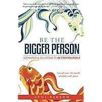 Be The Bigger Person: Scenarios & Solutions to Better Yourself