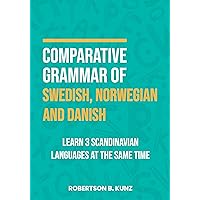 Comparative Grammar of Swedish, Norwegian and Danish: Learn 3 Scandinavian Languages at the Same Time Comparative Grammar of Swedish, Norwegian and Danish: Learn 3 Scandinavian Languages at the Same Time Kindle Paperback