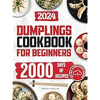 Dumplings Cookbook for Beginners: Bring the Asian Flavors of Pot Stickers into Your Home with Tasty and Easy-To-Replicate Recipes (Asian delicacies) Dumplings Cookbook for Beginners: Bring the Asian Flavors of Pot Stickers into Your Home with Tasty and Easy-To-Replicate Recipes (Asian delicacies) Paperback Kindle Hardcover