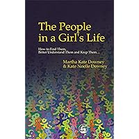 The People in a Girl's Life: How to Find Them, Better Understand Them and Keep Them (Dear Daughter) The People in a Girl's Life: How to Find Them, Better Understand Them and Keep Them (Dear Daughter) Paperback