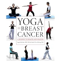 Yoga and Breast Cancer: A Journey to Health and Healing Yoga and Breast Cancer: A Journey to Health and Healing Paperback Kindle