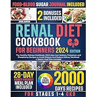 Renal Diet Cookbook for Beginners: The Healthy Kidneys Cookbook: 2000 days Low-Sodium, Potassium and Phosphorus Recipes to Avoid Dialysis And Reduce Kidney Workload | 4 Weeks Meal Plan Included