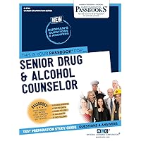 Senior Drug & Alcohol Counselor (C-2742): Passbooks Study Guide (2742) (Career Examination Series)