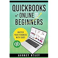 Quick Books Online for Beginners: Real-World Scenarios Meet Powerful Insights as You Unlock QuickBooks' Full Potential for Business Quick Books Online for Beginners: Real-World Scenarios Meet Powerful Insights as You Unlock QuickBooks' Full Potential for Business Paperback Kindle