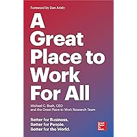 A Great Place to Work for All: Better for Business, Better for People, Better for the World A Great Place to Work for All: Better for Business, Better for People, Better for the World Paperback Audible Audiobook Kindle Audio CD