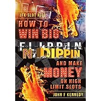 How to win BIG and Make Money on High Limit Slots: Flippin N Dippin How to win BIG and Make Money on High Limit Slots: Flippin N Dippin Paperback Kindle Hardcover