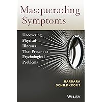 Masquerading Symptoms: Uncovering Physical Illnesses That Present As Psychological Problems Masquerading Symptoms: Uncovering Physical Illnesses That Present As Psychological Problems Paperback Kindle Mass Market Paperback