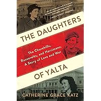 The Daughters Of Yalta: The Churchills, Roosevelts, and Harrimans: A Story of Love and War The Daughters Of Yalta: The Churchills, Roosevelts, and Harrimans: A Story of Love and War Paperback Kindle Audible Audiobook Hardcover Audio CD